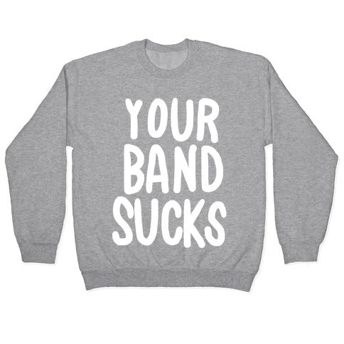 Your Band Sucks Crewneck Sweatshirt